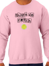 Load image into Gallery viewer, THAT&#39;S SO FETCH CREWNECK
