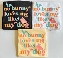 Load image into Gallery viewer, NO BUNNY LOVES ME LIKE MY DOG APPAREL
